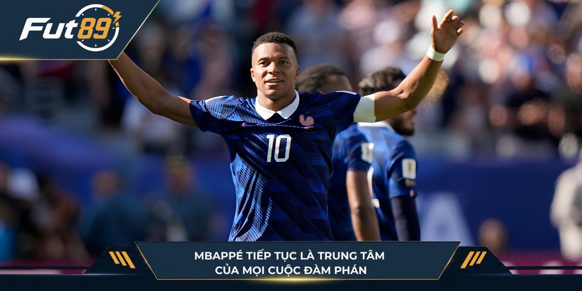 Mbappé tiếp tục là trung tâm của mọi cuộc đàm phán