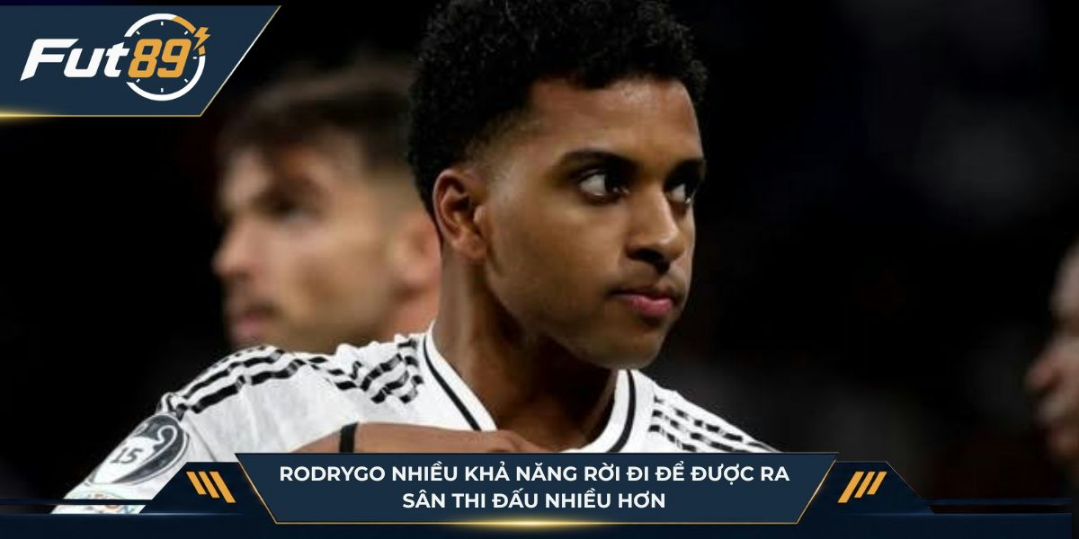 Rodrygo nhiều khả năng rời đi để được ra sân thi đấu nhiều hơn