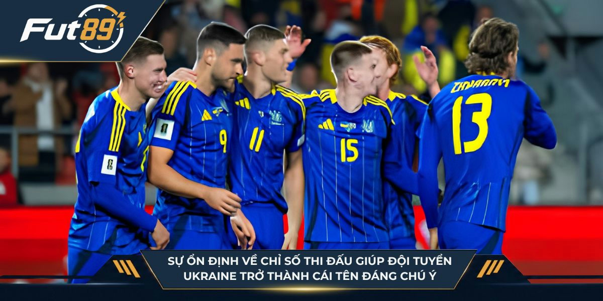 Sự ổn định về chỉ số thi đấu giúp đội tuyển Ukraine trở thành cái tên đáng chú ý