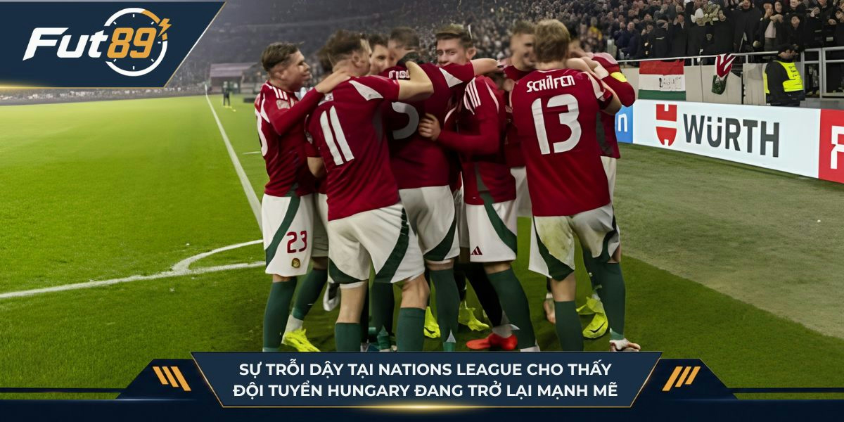 Sự trỗi dậy tại Nations League cho thấy đội tuyển Hungary đang trở lại mạnh mẽ