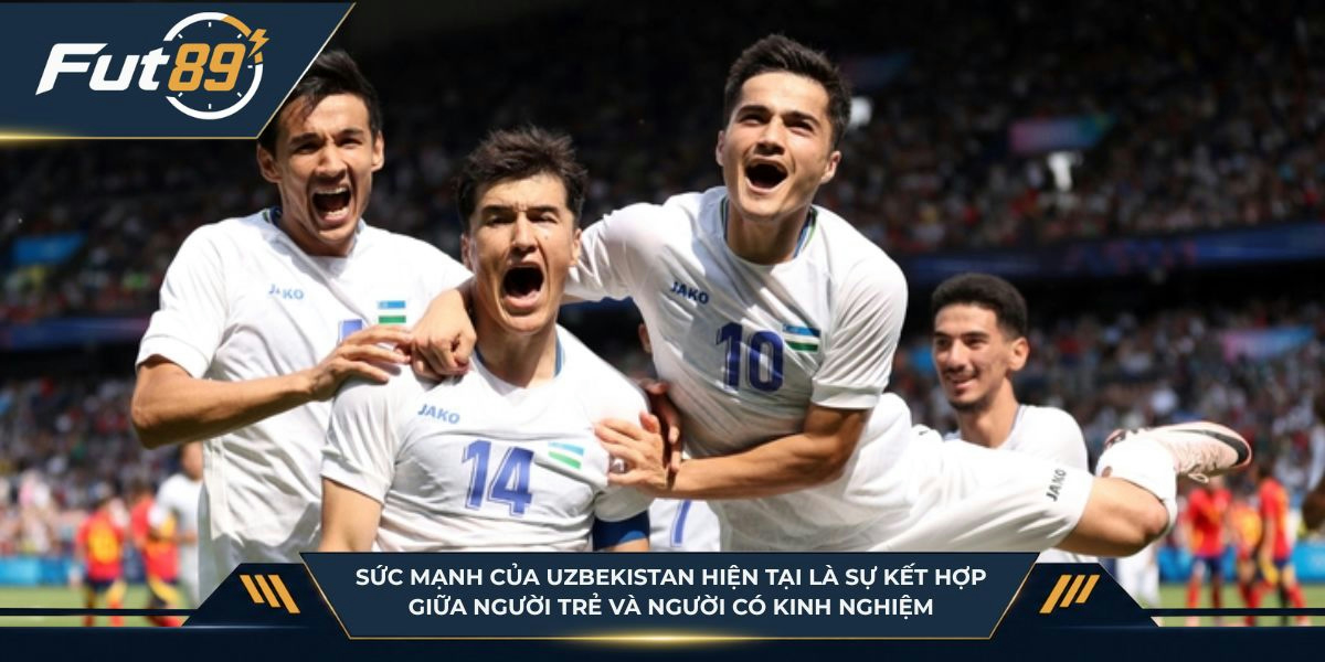 Sức mạnh của Uzbekistan hiện tại là sự kết hợp giữa người người trẻ và người có kinh nghiệm