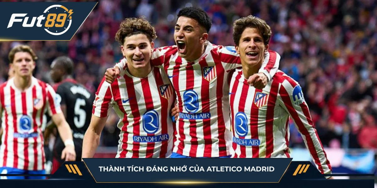 Thành tích đáng nhớ của Atletico Madrid