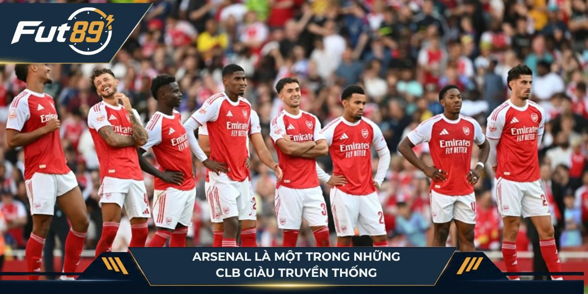 Arsenal là một trong những CLB giàu truyền thống 