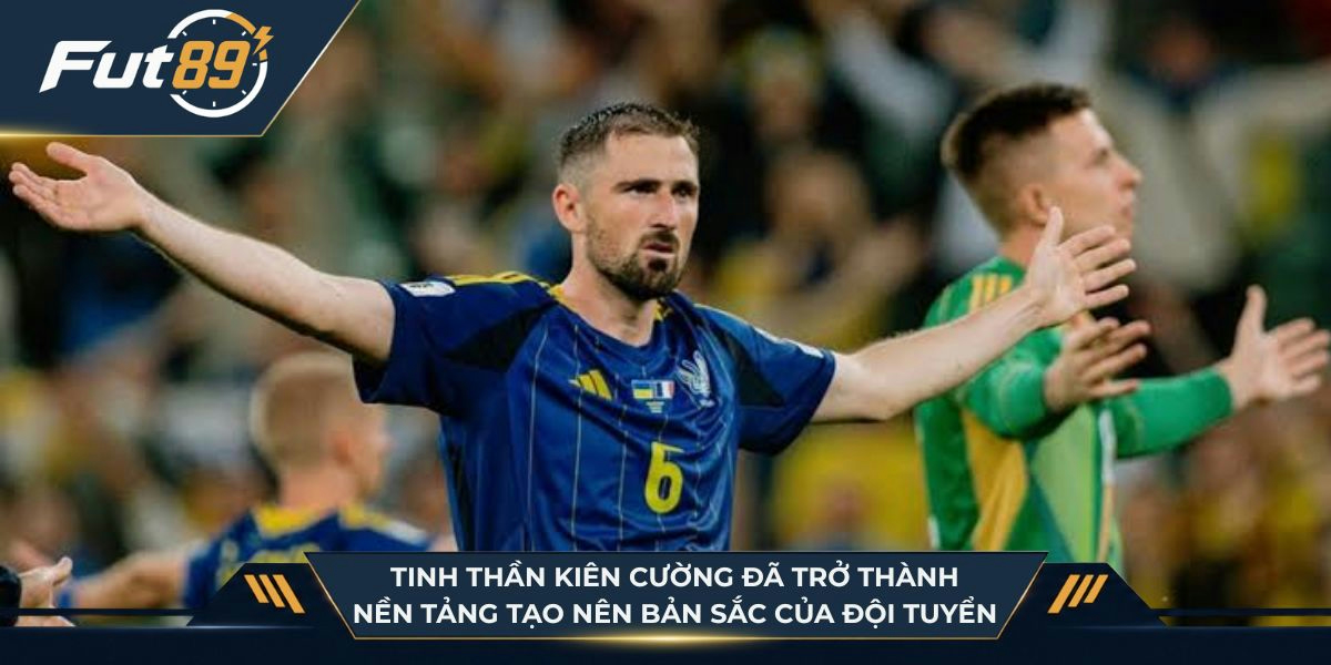 Tinh thần kiên cường đã trở thành nền tảng tạo nên bản sắc của đội tuyển Ukraine