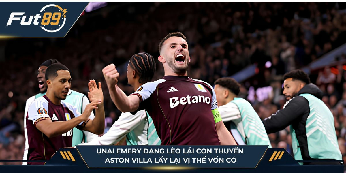 Unai Emery đang lèo lái con thuyền Aston Villa lấy lại vị thế vốn có