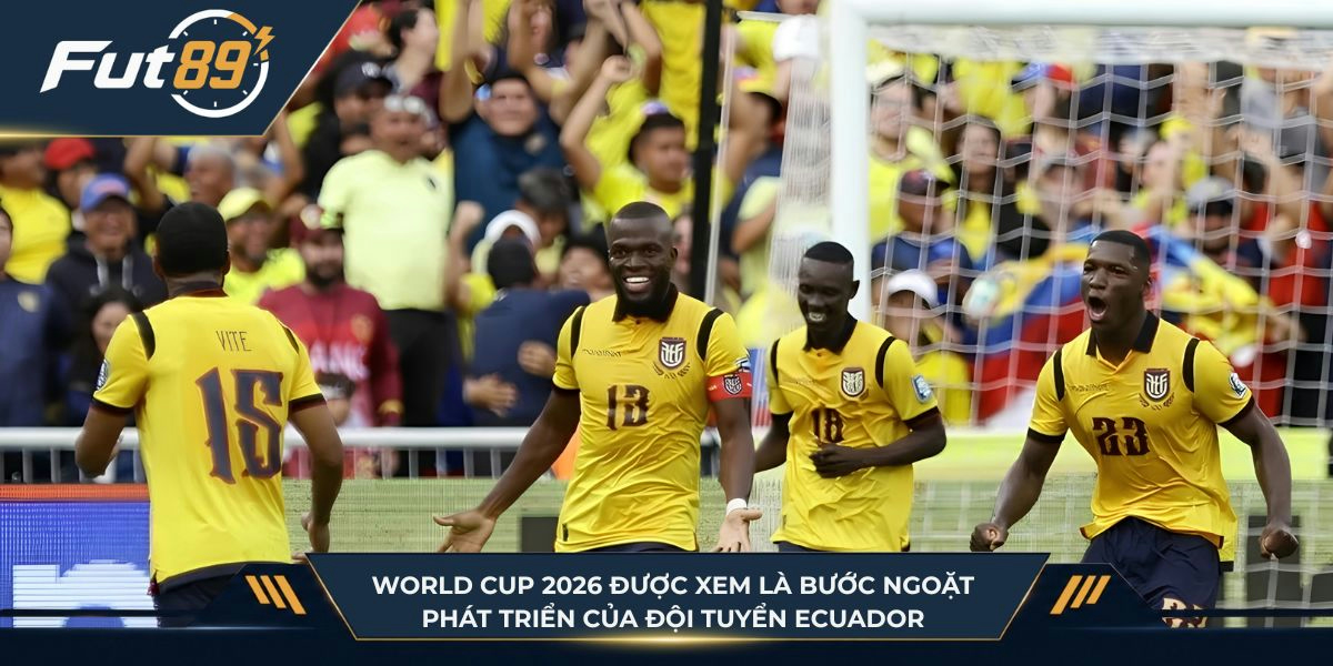 World Cup 2026 được xem là bước ngoặt phát triển của đội tuyển Ecuador