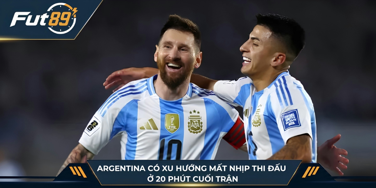 Argentina có xu hướng mất nhịp thi đấu ở 20 phút cuối trận