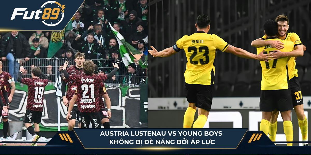 Austria Lustenau vs Young Boys không bị đè nặng bởi áp lực