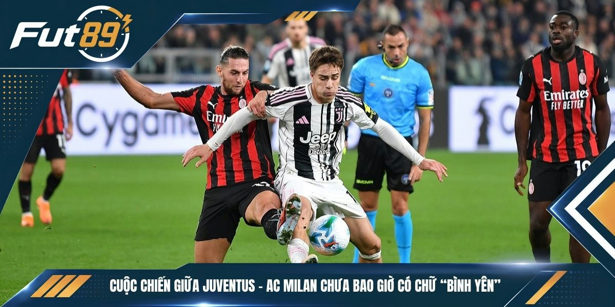 Cuộc chiến giữa Juventus - AC Milan chưa bao giờ có chữ “bình yên”