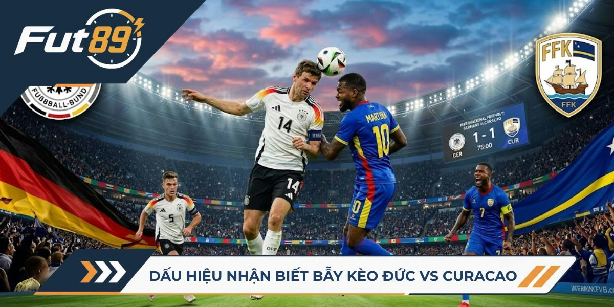 Dấu hiệu nhận biết bẫy kèo Đức vs Curacao