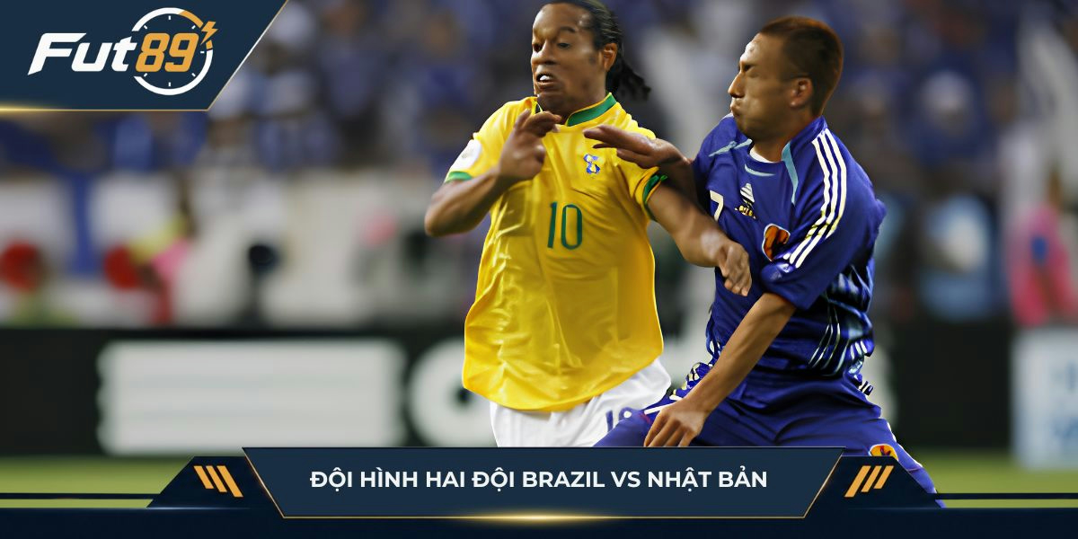 Đội hình hai đội Brazil vs Nhật Bản