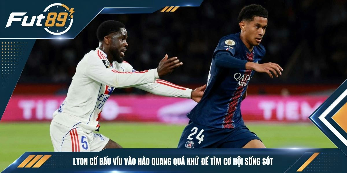 Lyon cố bấu víu vào hào quang quá khứ để tìm cơ hội sống sót