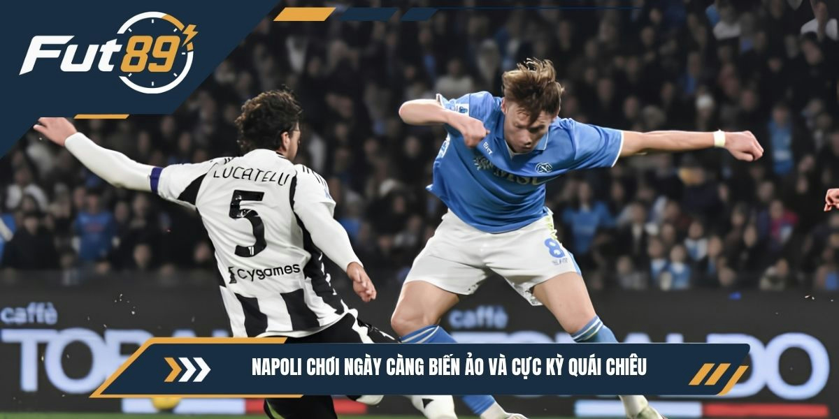 Napoli chơi ngày càng biến ảo và cực kỳ quái chiêu