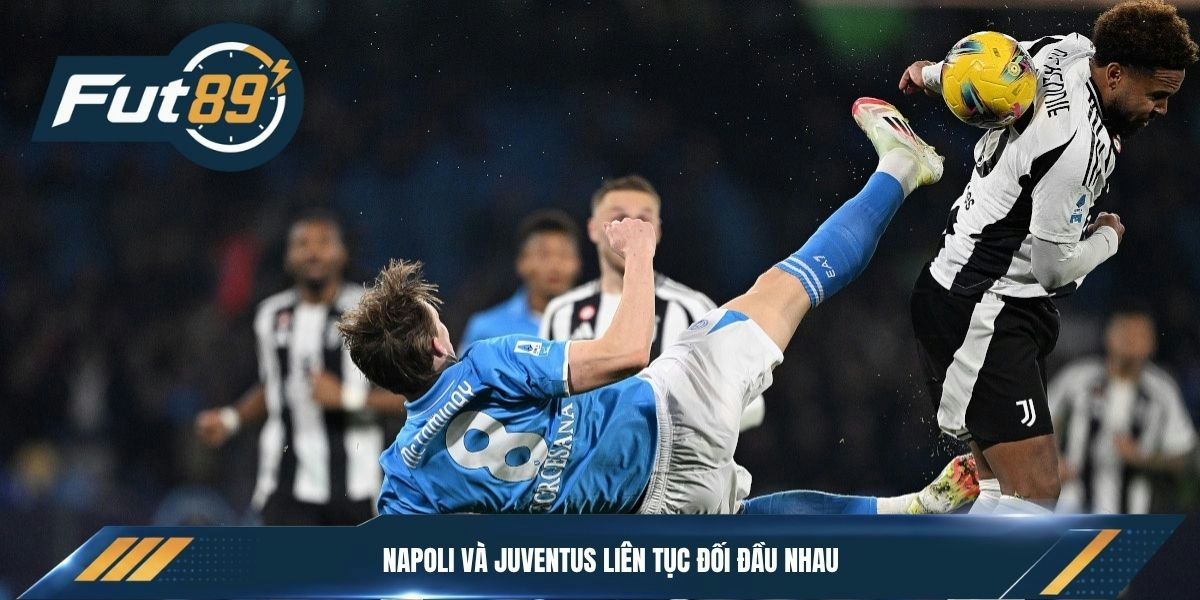 Napoli và Juventus liên tục đối đầu nhau