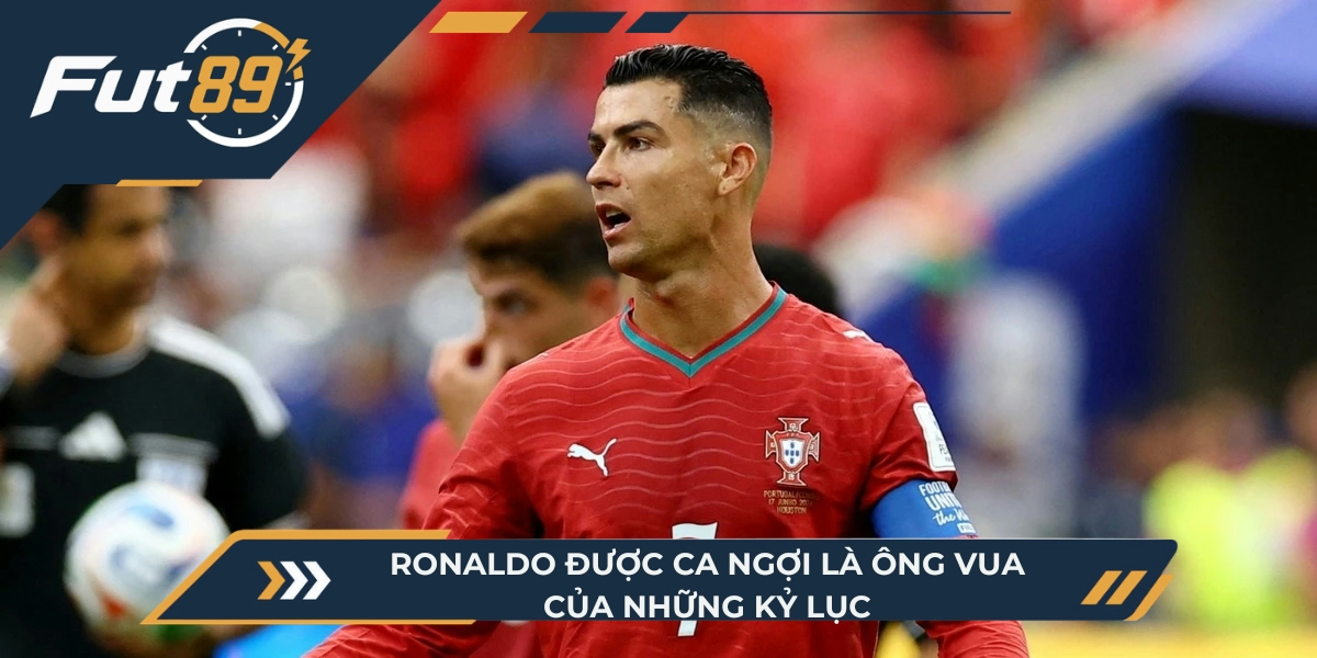 Ronaldo được ca ngợi là là ông vua của những kỷ lục
