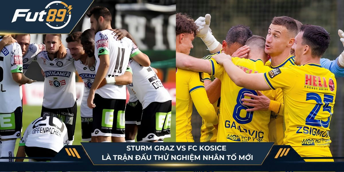 Sturm Graz vs FC Kosice là trận đấu thử nghiệm nhân tố mới