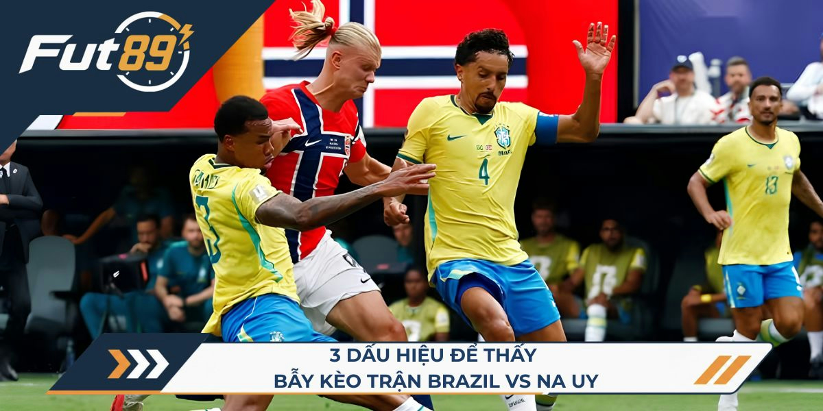 3 dấu hiệu nhận biết bẫy kèo trận Brazil vs Na Uy
