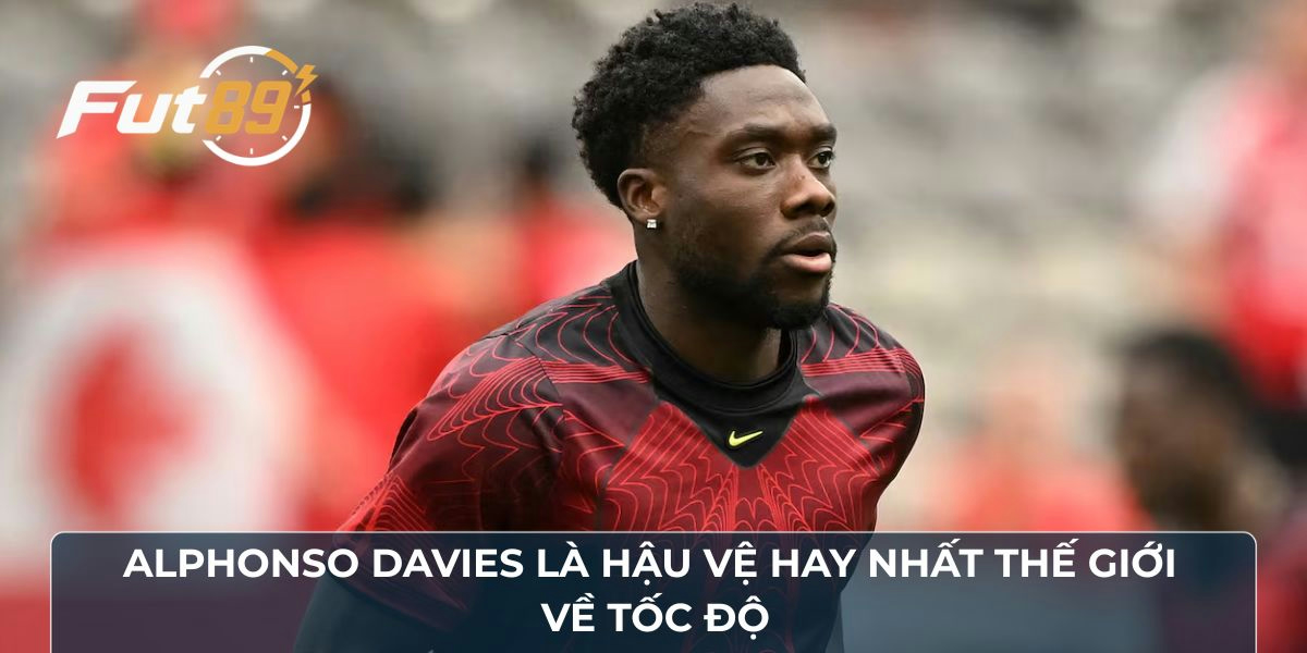 Alphonso Davies là hậu vệ hay nhất thế giới về tốc độ