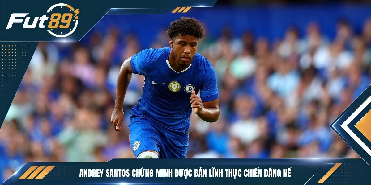 Andrey Santos chứng minh được bản lĩnh thực chiến đáng nể 