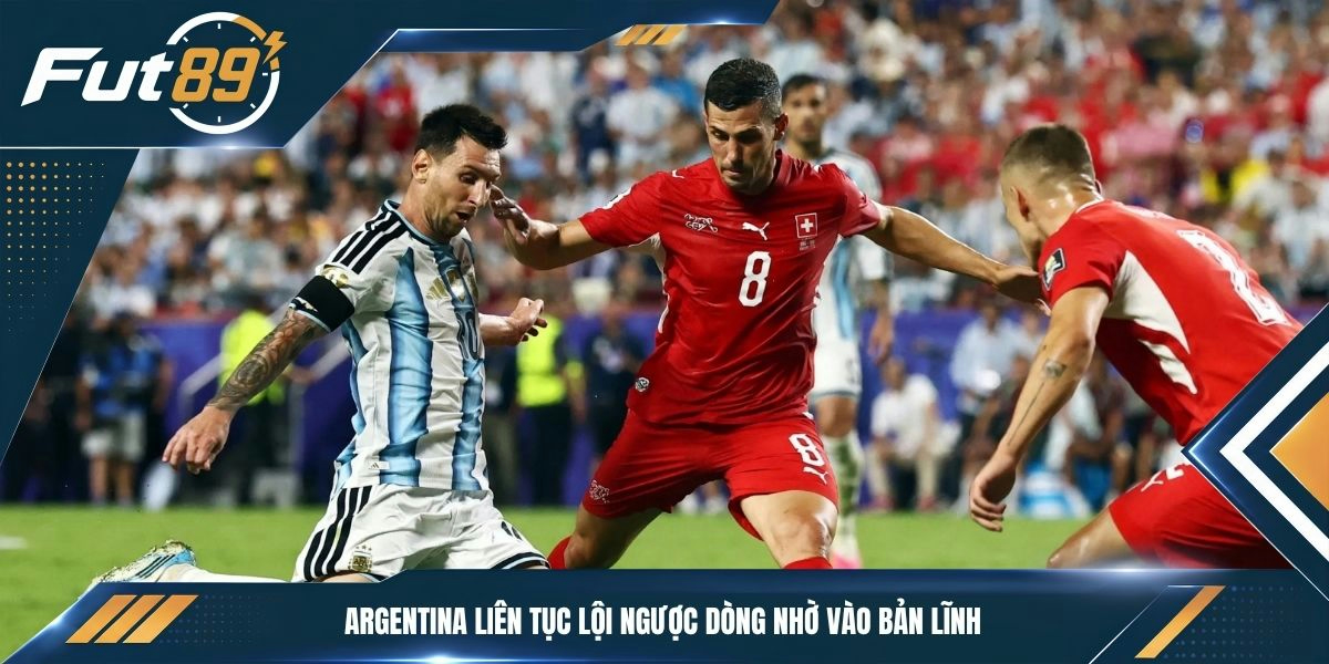 Argentina liên tục lội ngược dòng nhờ vào bản lĩnh
