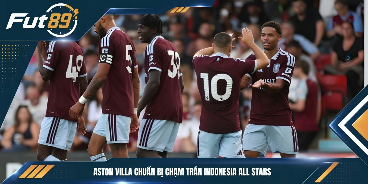 Aston Villa chuẩn bị chạm trán Indonesia All Stars