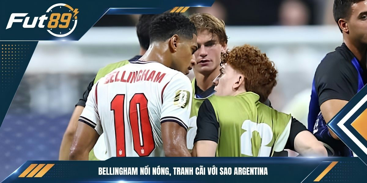 Bellingham nổi nóng, tranh cãi với sao Argentina 