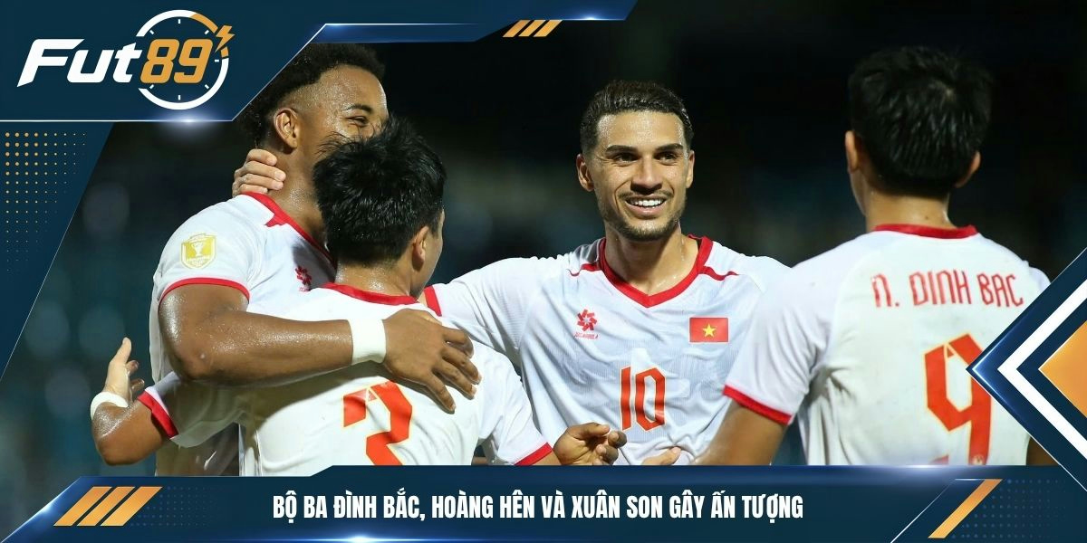 Bộ ba Đình Bắc, Hoàng Hên và Xuân Son gây ấn tượng