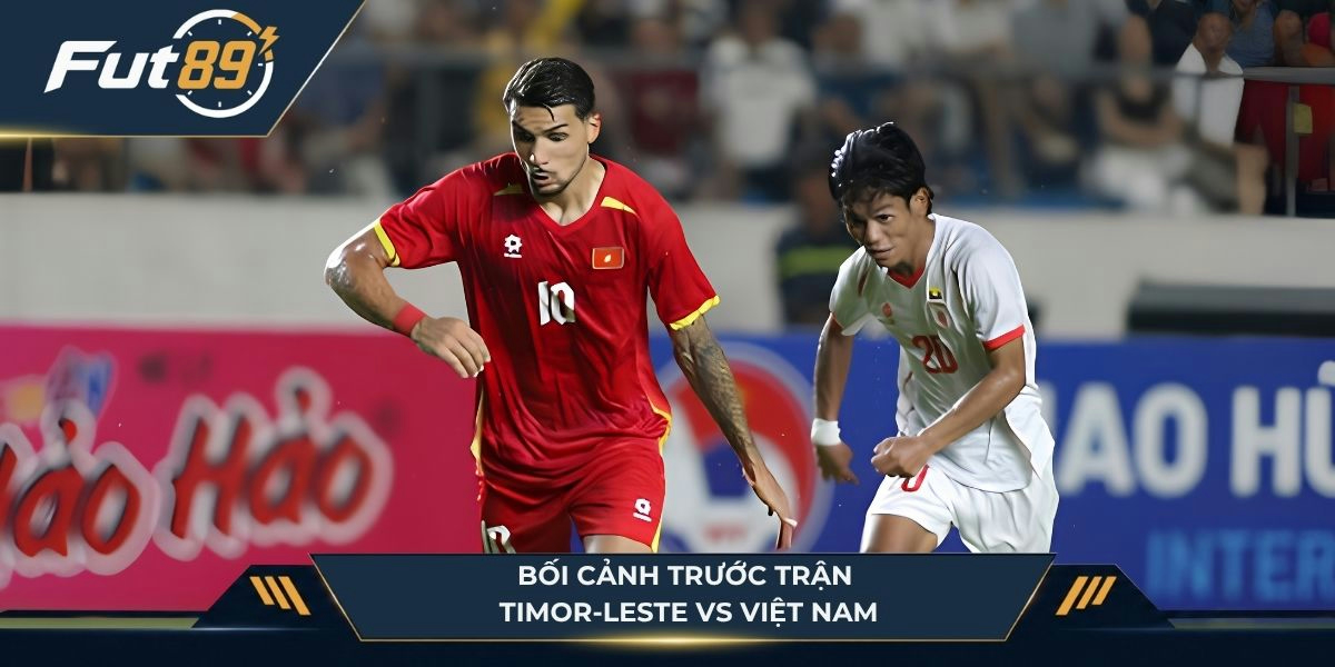 Bối cảnh trước trận Timor-Leste vs Việt Nam