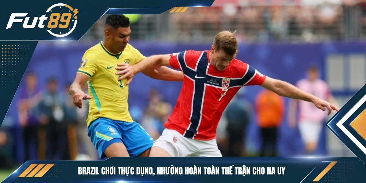 Brazil chơi thực dụng, nhường hoàn toàn thế trận cho Na Uy
