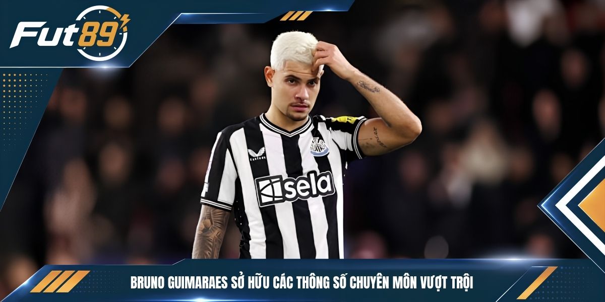 Bruno Guimaraes sở hữu các thông số chuyên môn vượt trội&nbsp;