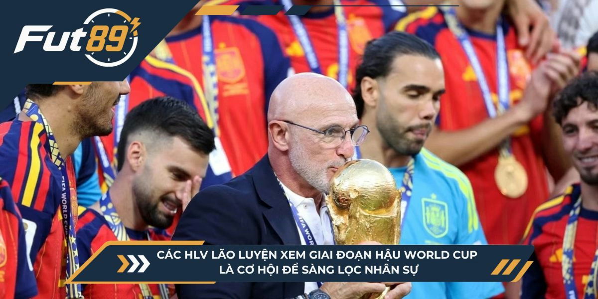 Các HLV lão luyện xem giai đoạn hậu World Cup là cơ hội để sàng lọc nhân sự