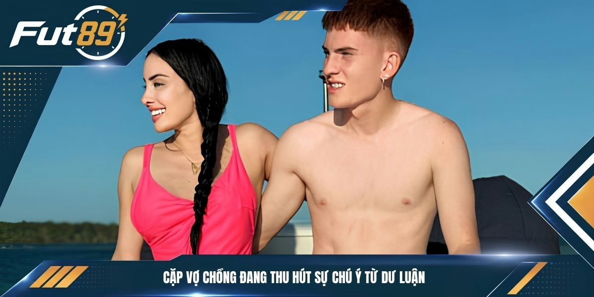 Cặp vợ chồng đang thu hút sự chú ý từ dư luận