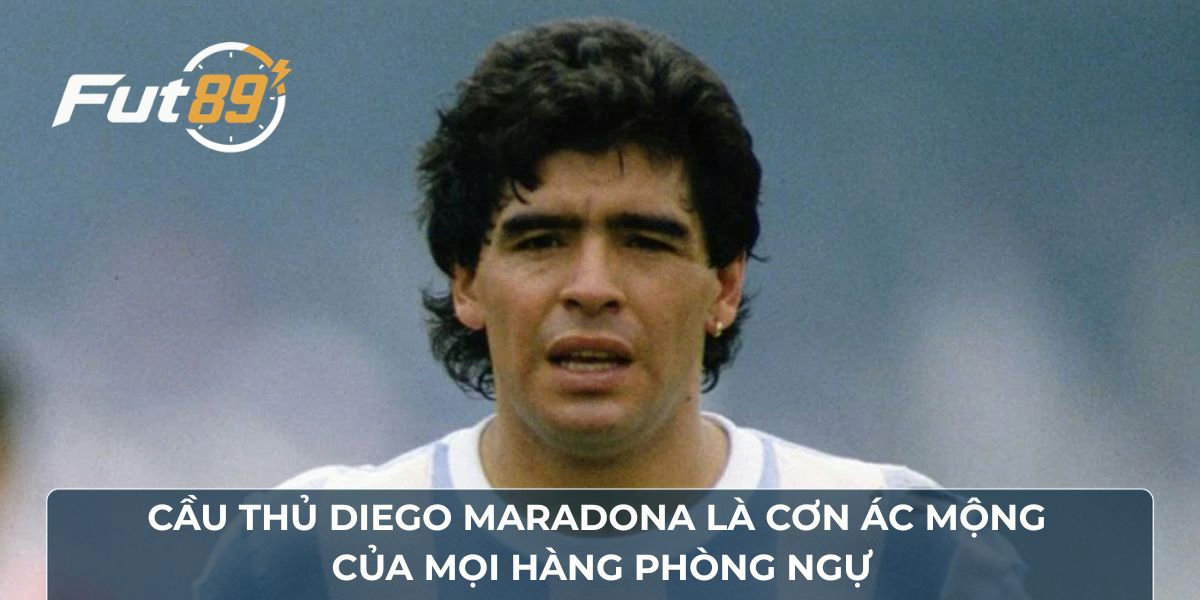 Cầu thủ Diego Maradona là cơn ác mộng của mọi hàng phòng ngự