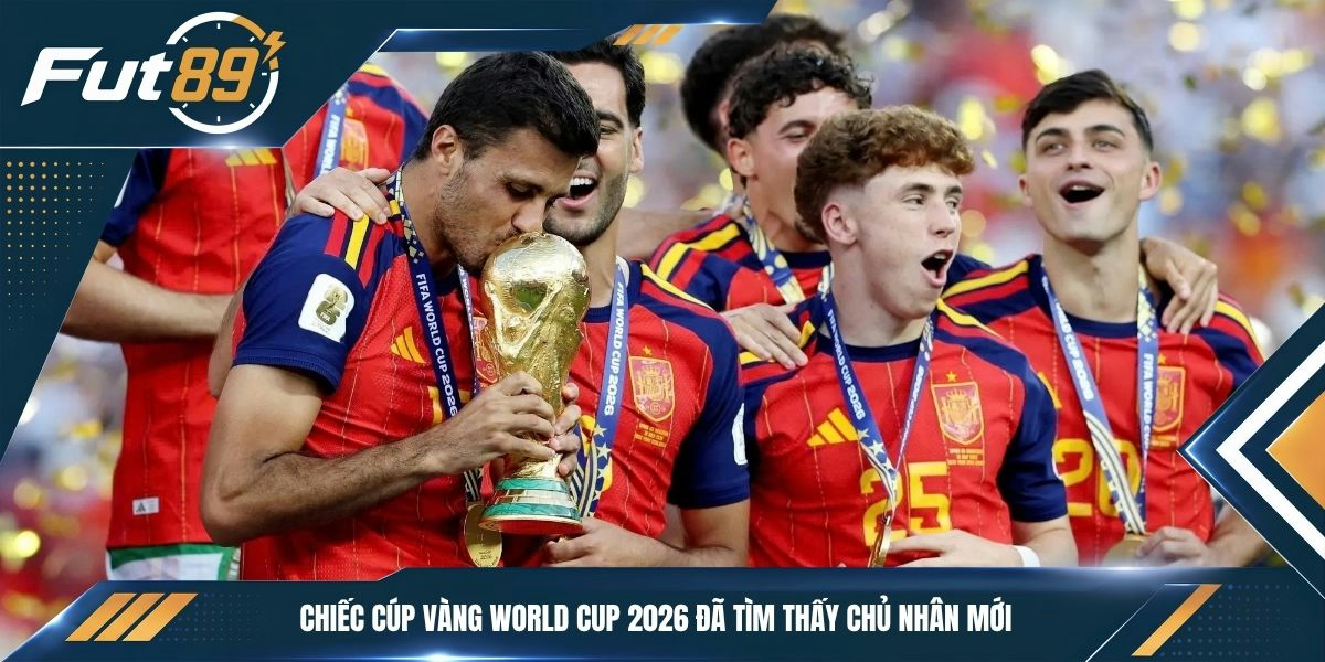 Chiếc cúp vàng World Cup 2026 đã tìm thấy chủ nhân mới