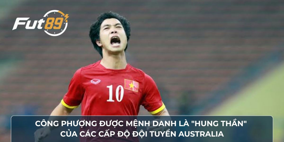 Công Phượng được mệnh danh là "hung thần" của các cấp độ đội tuyển Australia