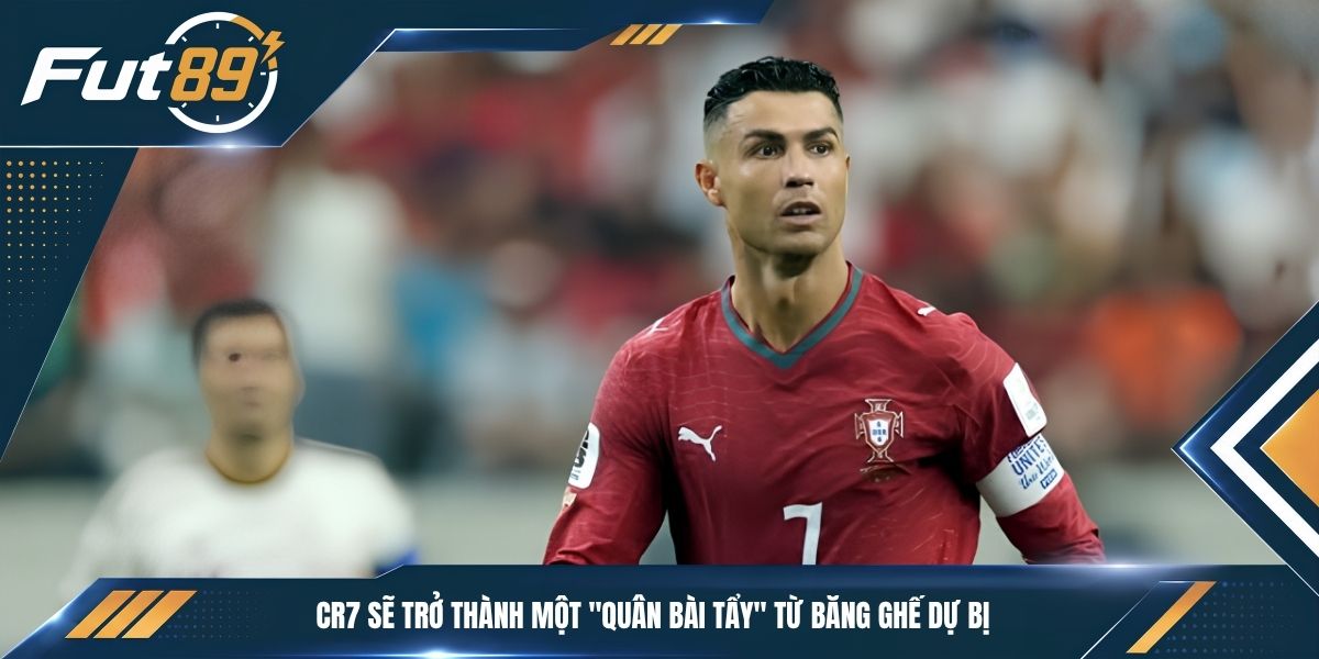 CR7 sẽ trở thành một "quân bài tẩy" từ băng ghế dự bị&nbsp;