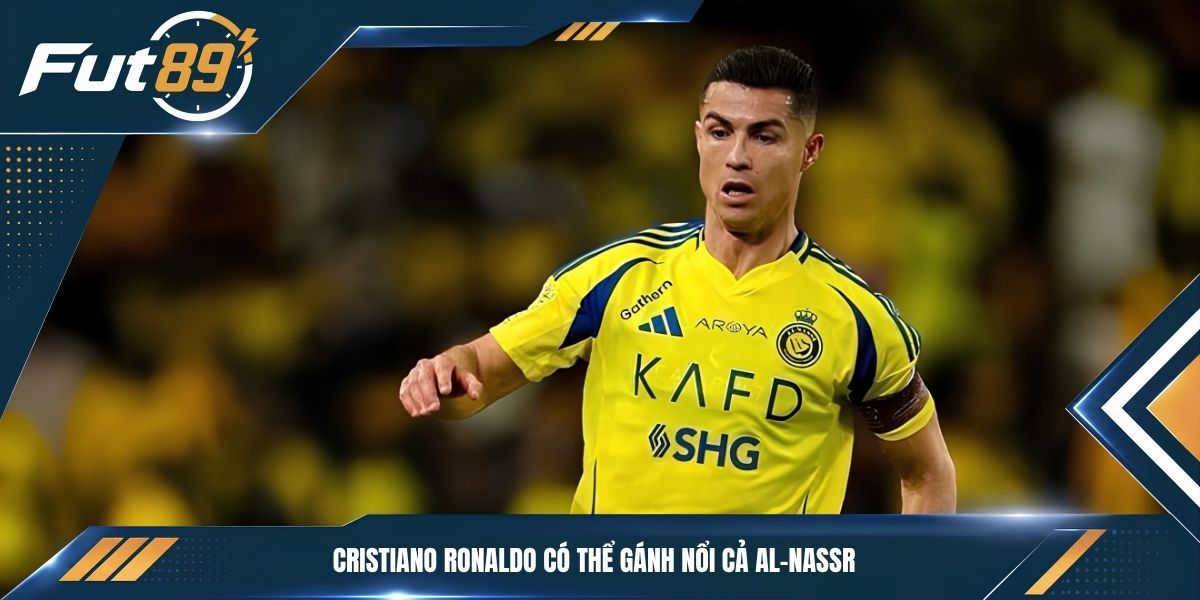 Cristiano Ronaldo có thể gánh nổi cả Al-Nassr