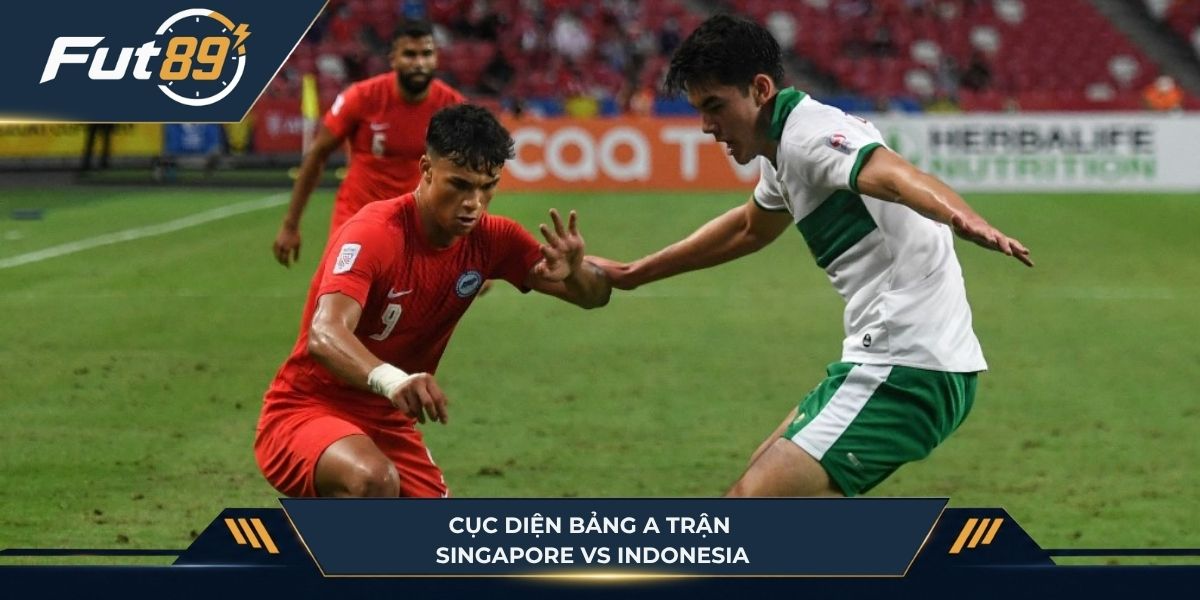 Cục diện bảng A trận Singapore vs Indonesia