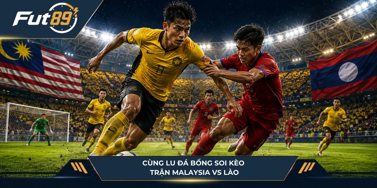 Cùng Lu Đá Bổng soi kèo Malaysia vs Lào