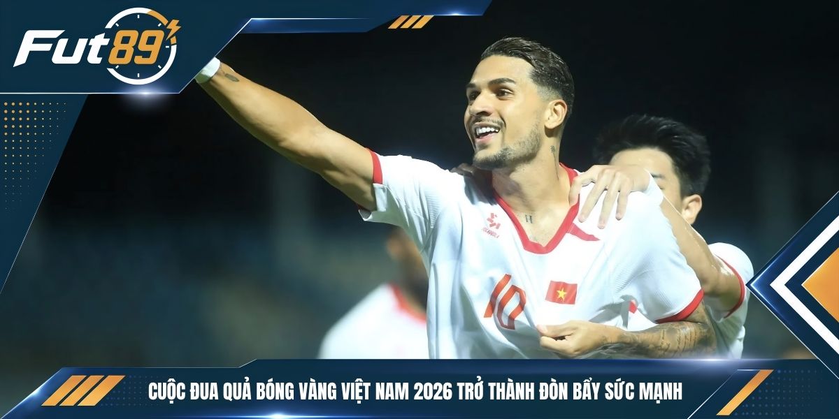 Cuộc đua Quả bóng Vàng Việt Nam 2026 trở thành đòn bẩy sức mạnh