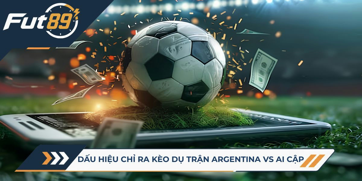 Dấu hiệu chỉ ra kèo dụ trận Argentina vs Ai Cập