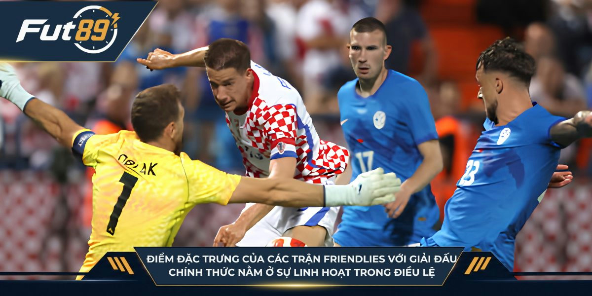 Điểm đặc trưng của các trận Friendlies với giải đấu chính thức nằm ở sự linh hoạt trong điều lệ