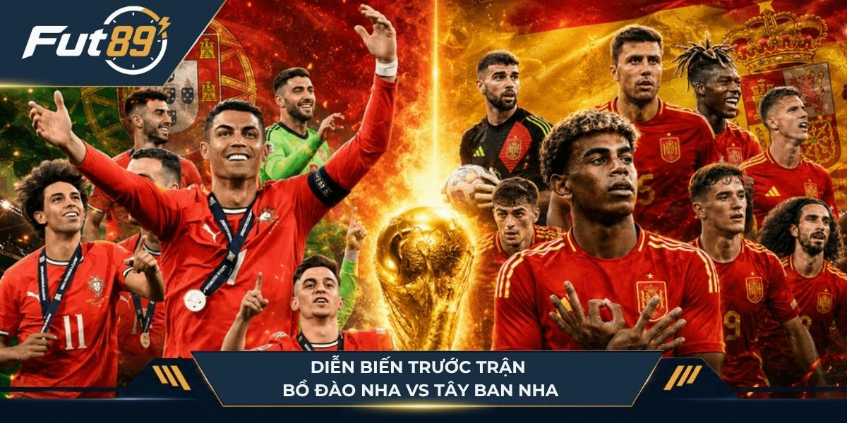 Diễn biến trước trận Bồ Đào Nha vs Tây Ban Nha