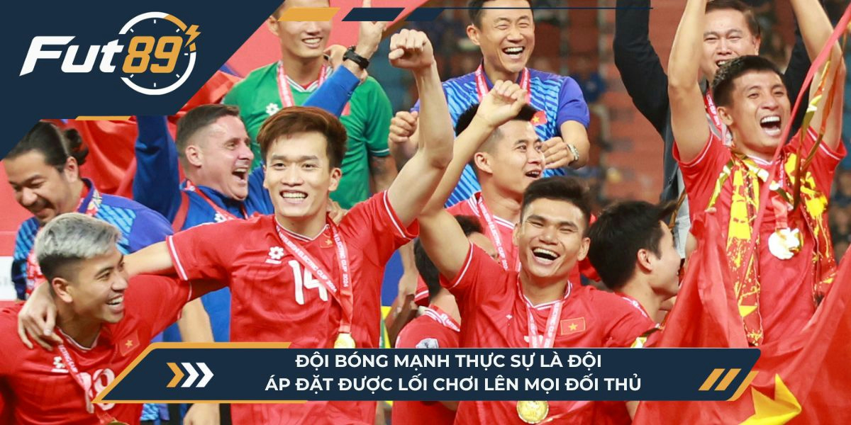 Đội bóng mạnh thực sự là đội bóng áp đặt được lối chơi lên mọi đối thủ