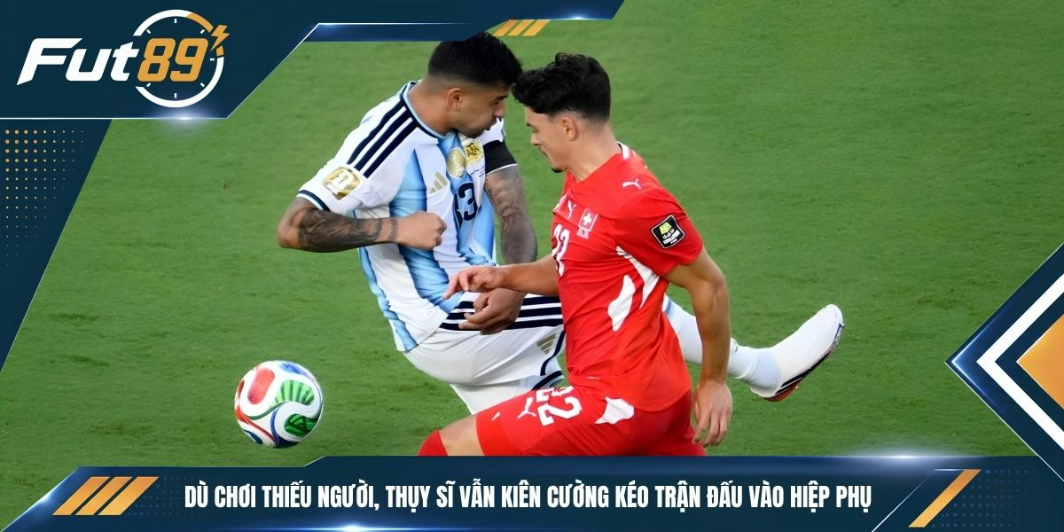 Dù chơi thiếu người, Thụy Sĩ vẫn kiên cường kéo trận đấu vào hiệp phụ