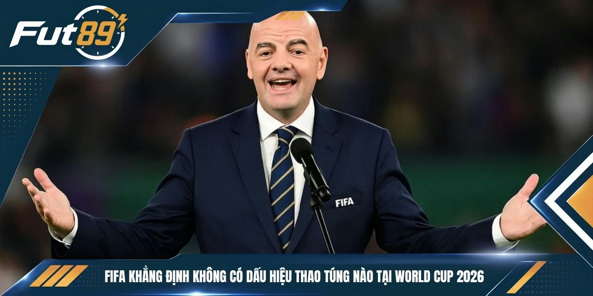 FIFA khẳng định không có dấu hiệu thao túng nào tại World Cup 2026