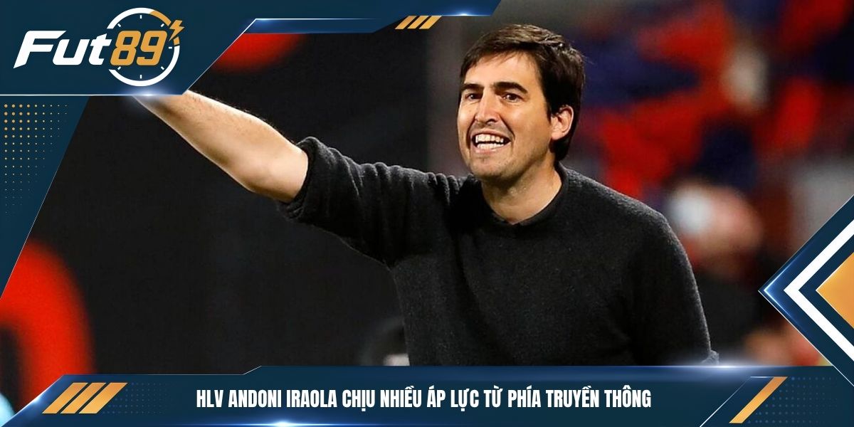 HLV Andoni Iraola chịu nhiều áp lực từ phía truyền thông