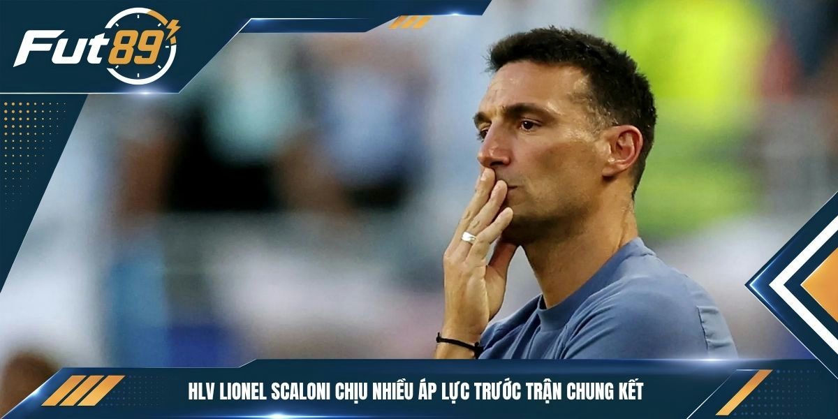 HLV Lionel Scaloni chịu nhiều áp lực trước trận chung kết