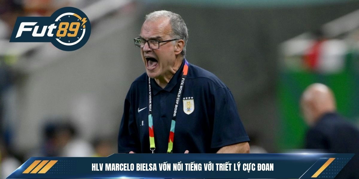 HLV Marcelo Bielsa vốn nổi tiếng với triết lý cực đoan