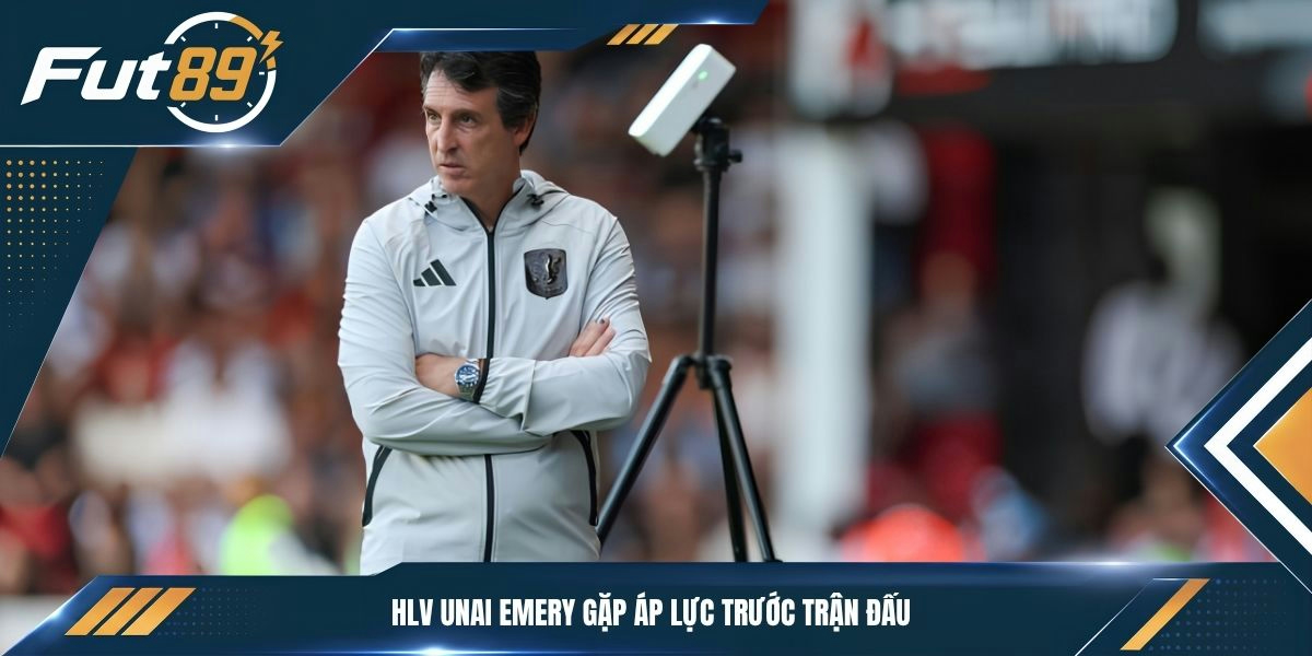HLV Unai Emery gặp áp lực trước trận đấu